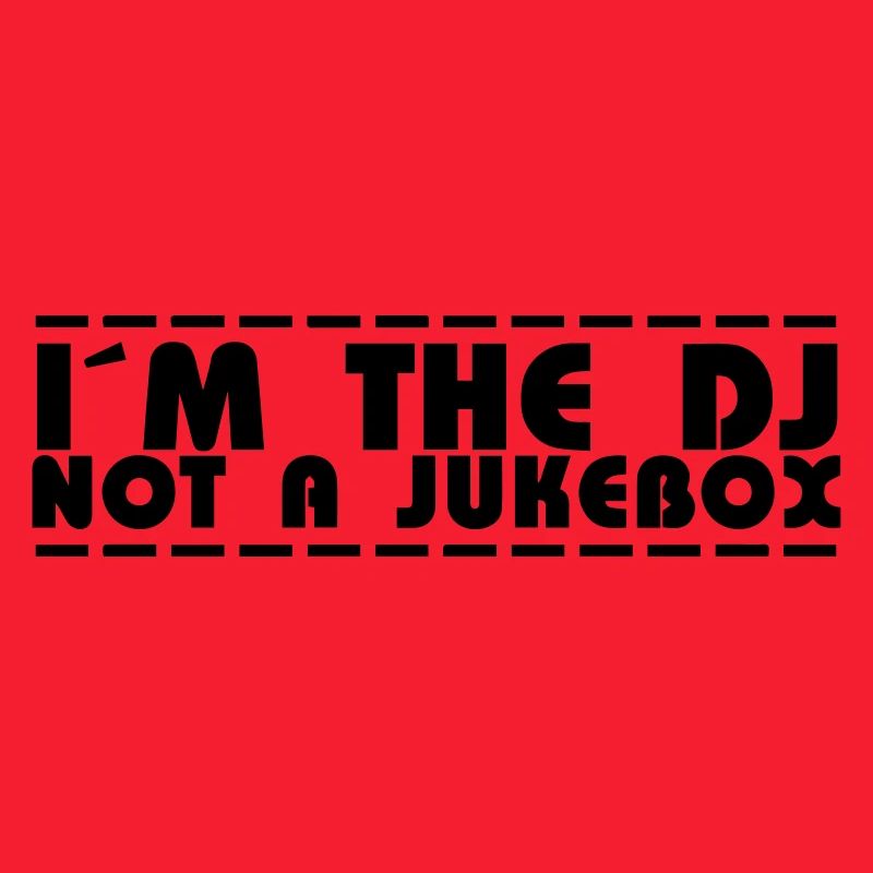 i´m a DJ not a jukebox