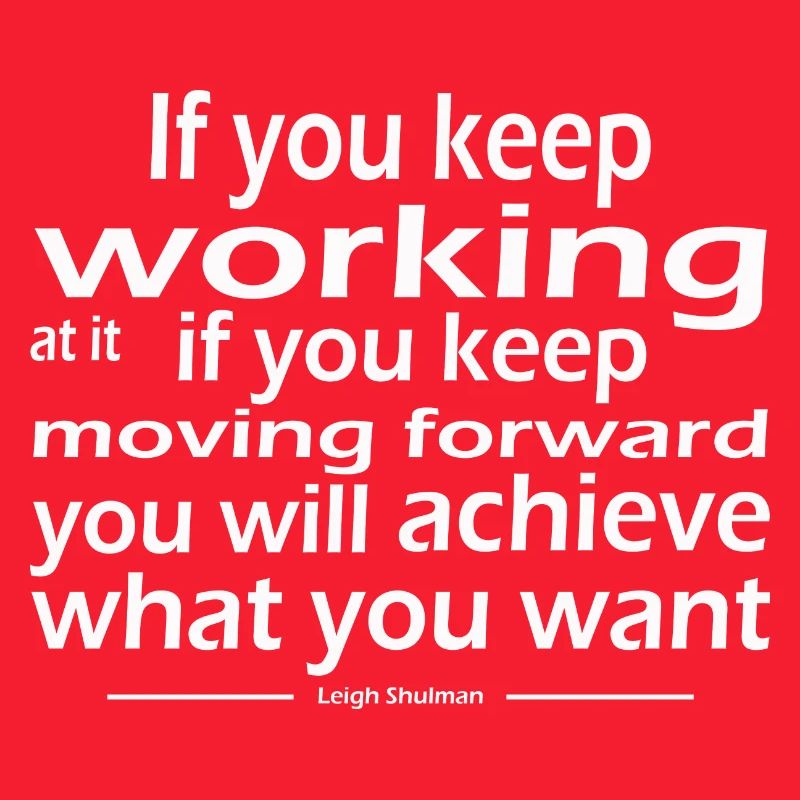 keep working keep moving forward achieve want