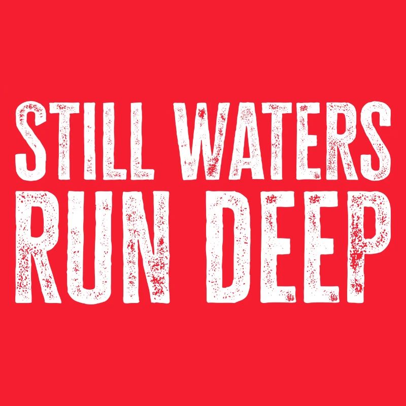 Still Waters Run Deep - Motivational inspirational