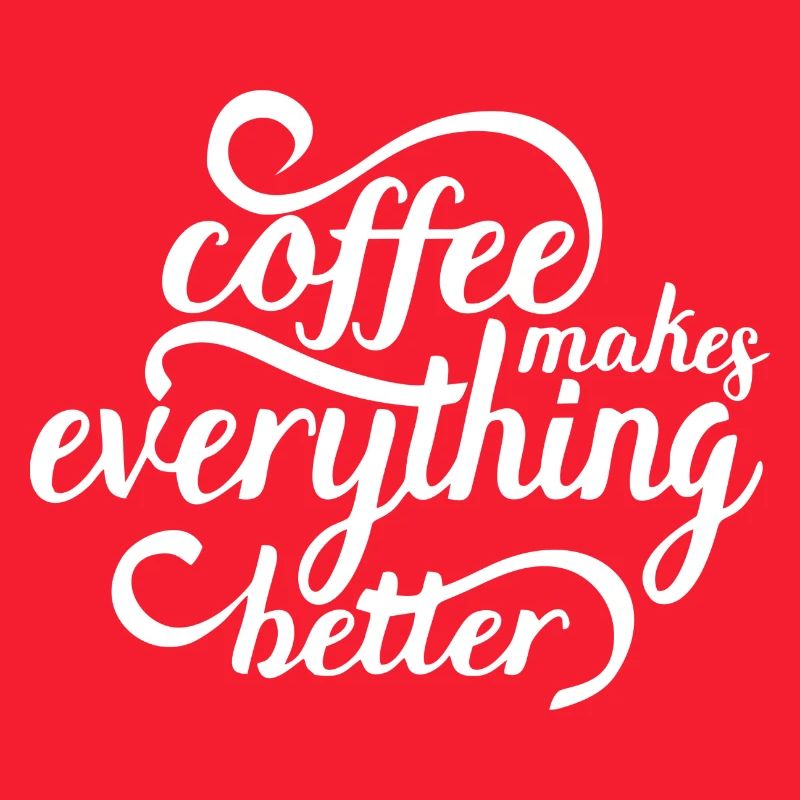 Coffee makes everything better