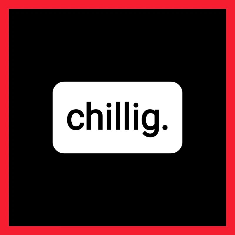 chillig