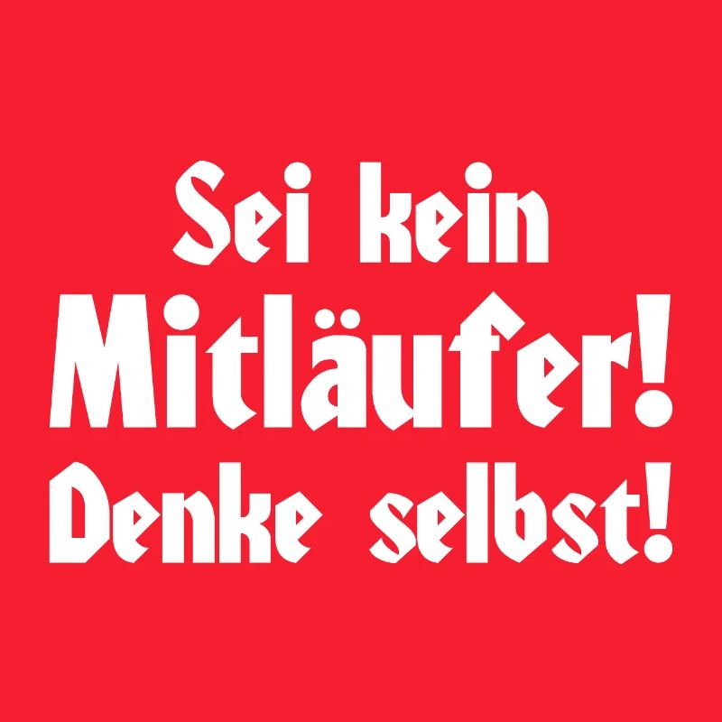 Sei kein Mitläufer! Denke selbst!