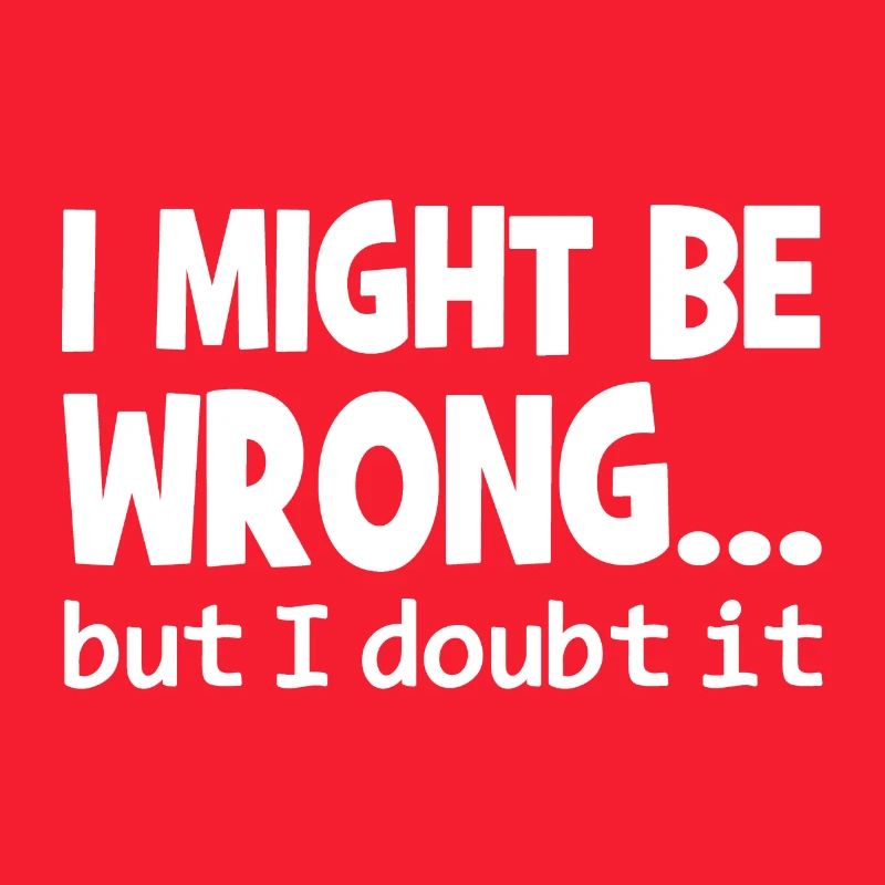 I might be wrong but I doubt it - Cool Quote