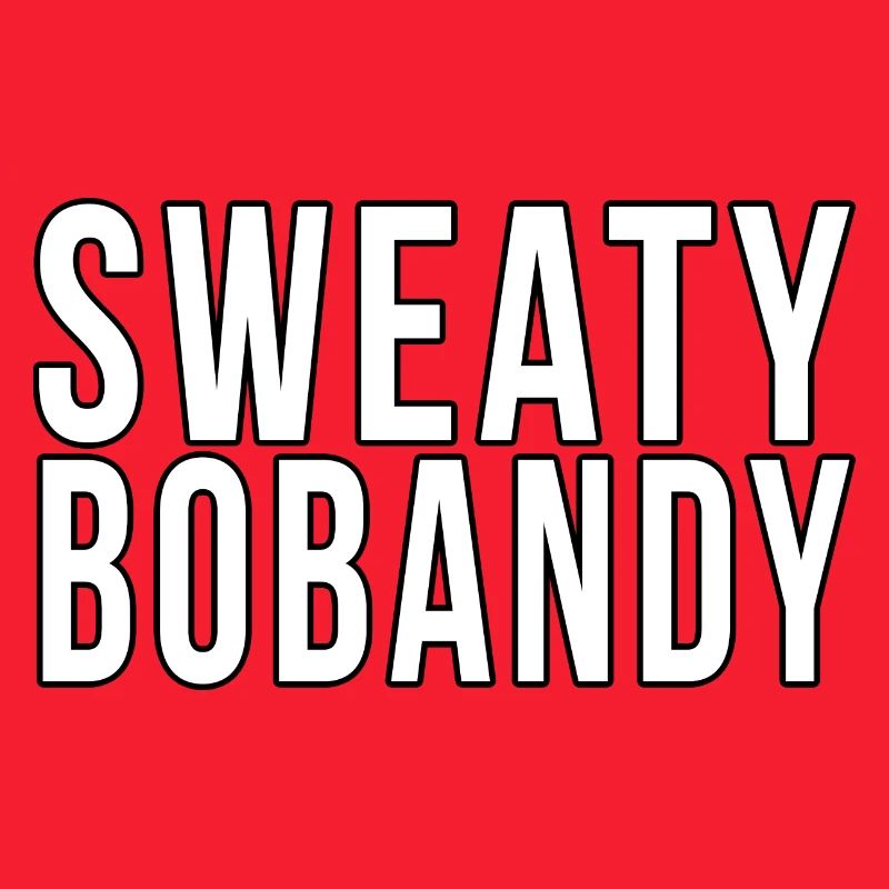 Sweaty Bobandy