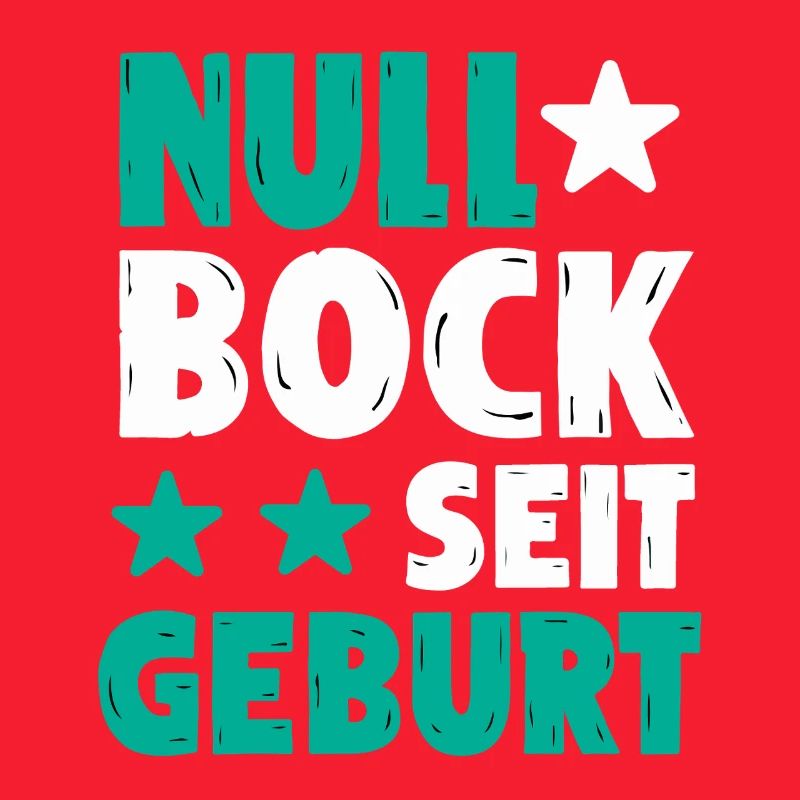 Null Bock seit Geburt | Lustiger Spruch