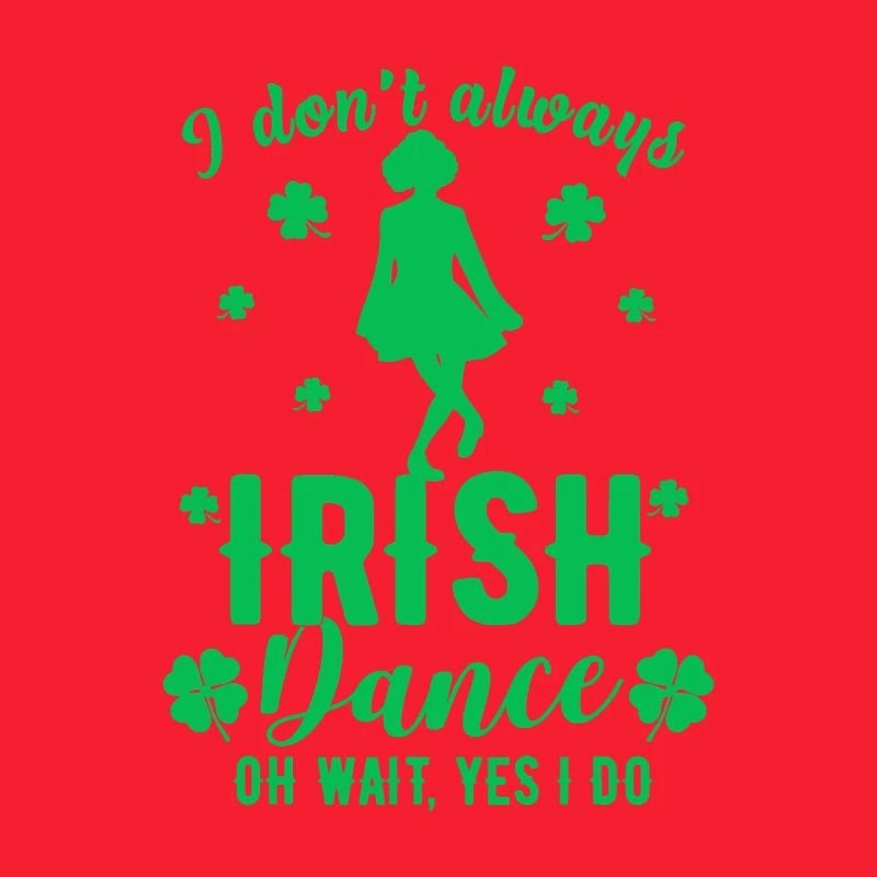 I Don't Always Irish Dance Tee