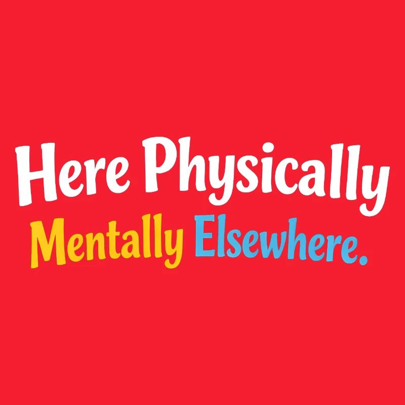 Sarcasm here, physical, mental, funny elsewhere