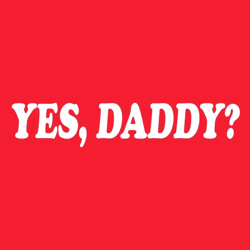 Yes daddy