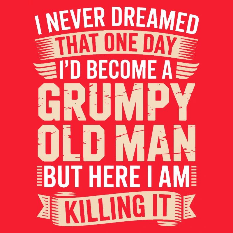 Grumpy Old Man Killing It