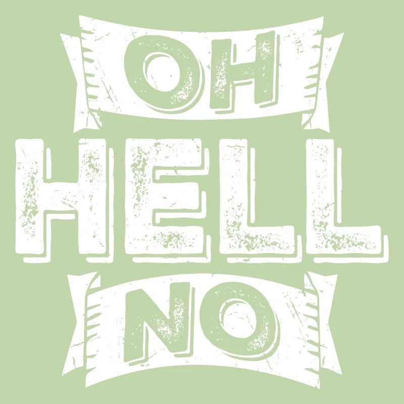 Oh Hell No Oh Hell No Funny Sarcasm Saying