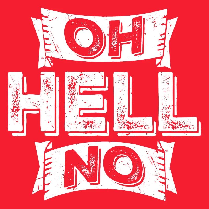 Oh Hell No Oh Hell No Funny Sarcasm Saying