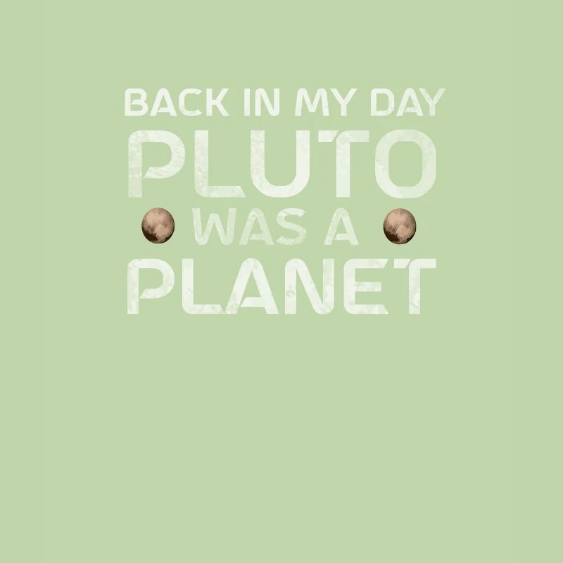 Pluto Back In My Day Pluto Was A Planet Pluto