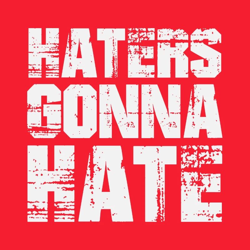 Haters Gonna Hate