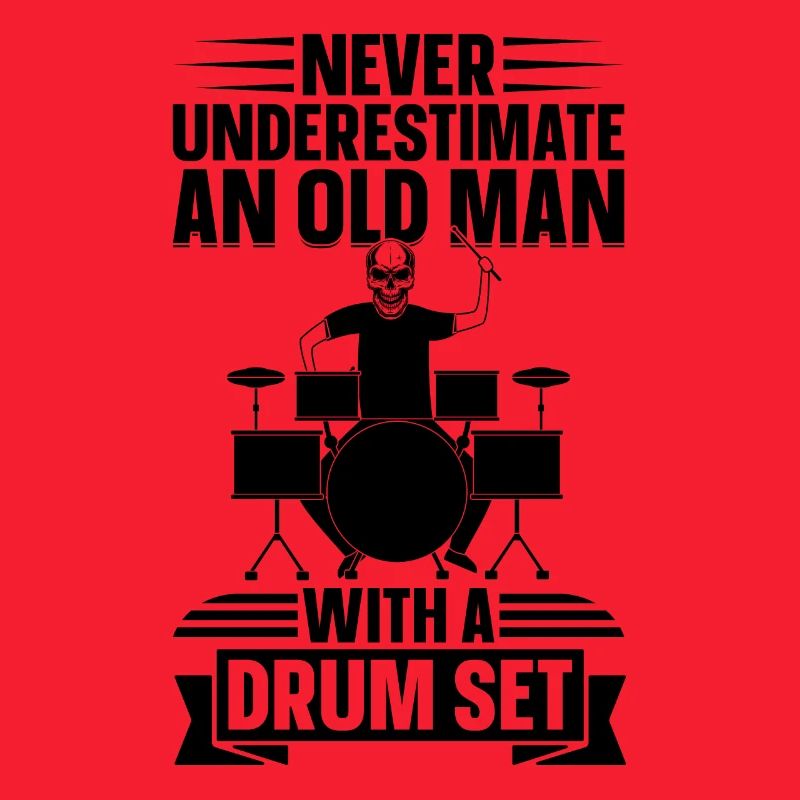 Never Underestimate An Old Man With A Drum Set Dru
