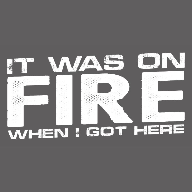 It Was On Fire When I Got Here 7