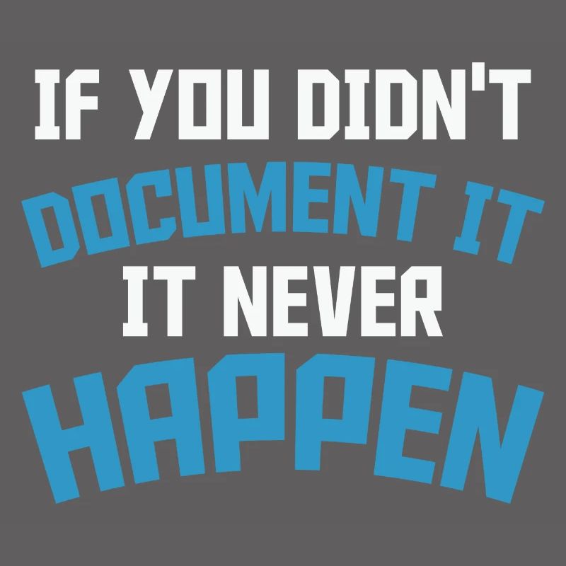 If you don't document it it never Happen Coder