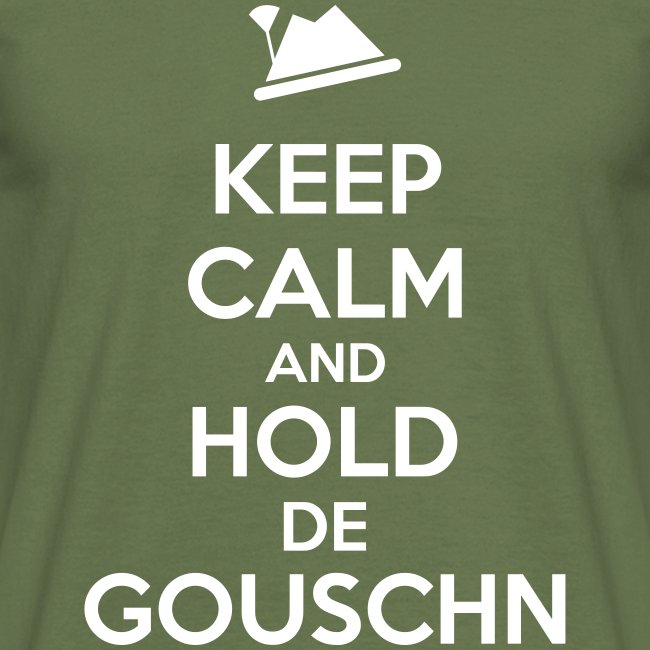 Keep calm and hold de Gouschn - Männer T-Shirt