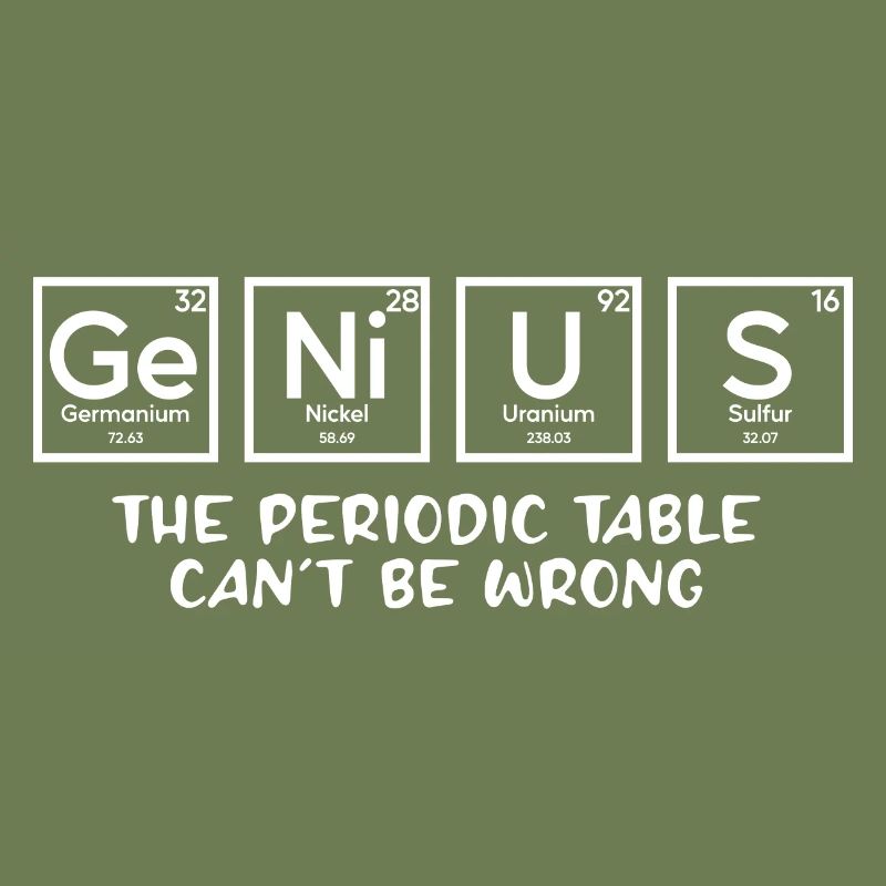 Genius The Periodic Table Can't Be Wrong