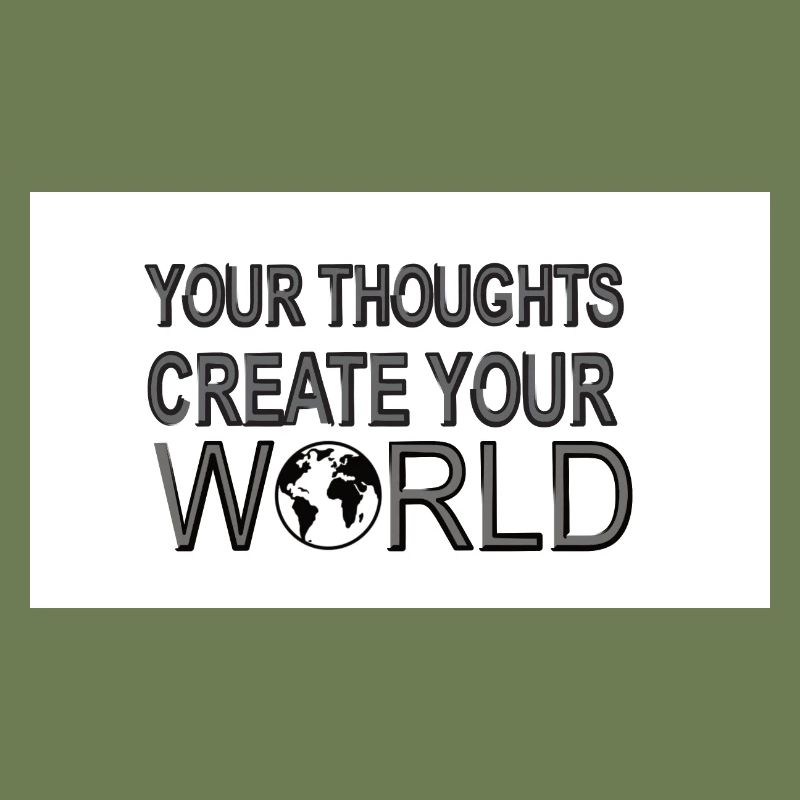 Your throughts create your World