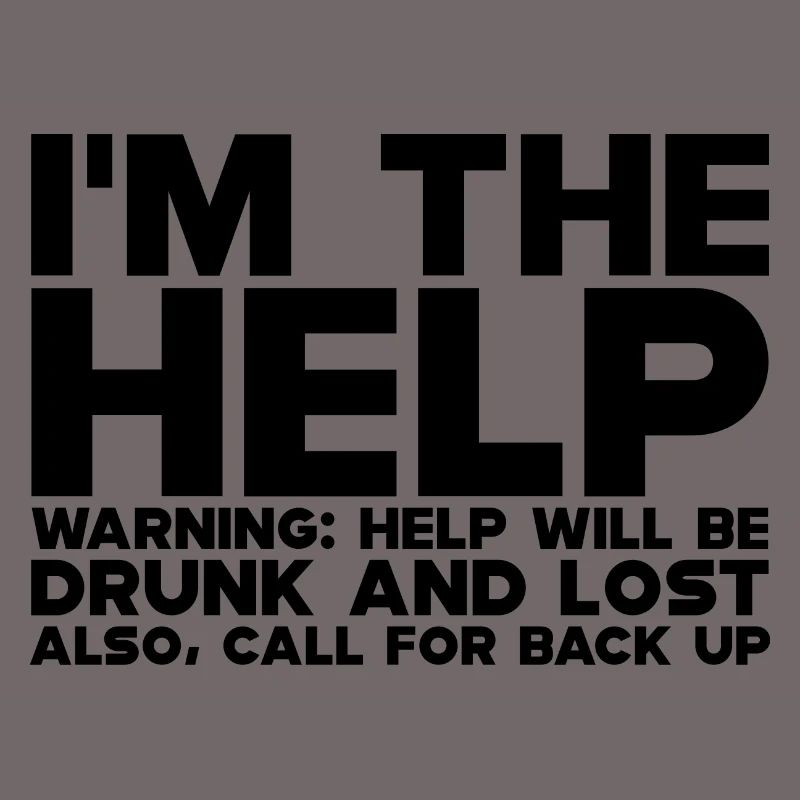 I'm The Help, Warning, Help Will Be Drunk