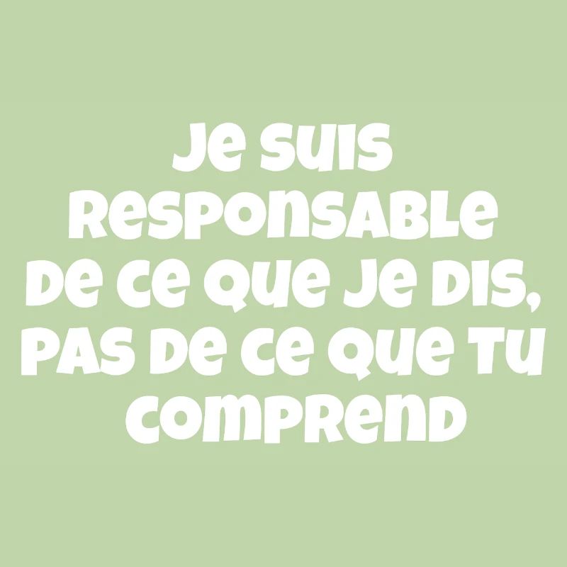 Je suis responsable de ce que je dis,pas de ce...