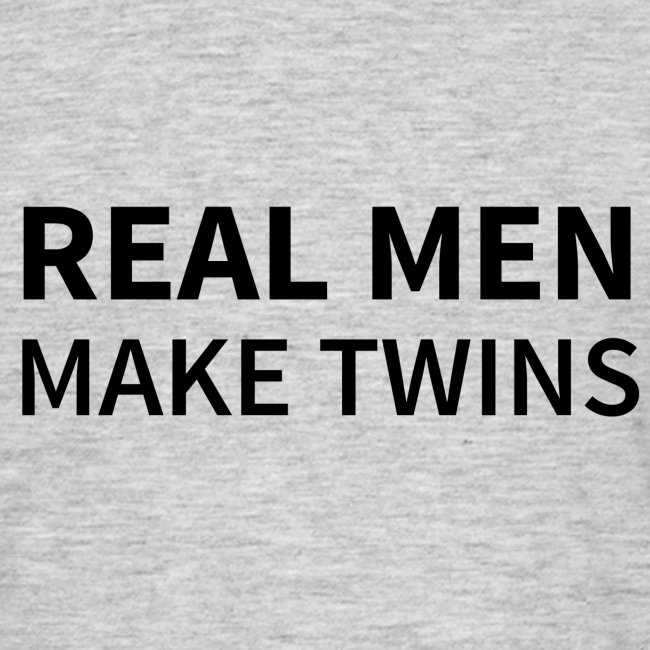 Real Men make Twins