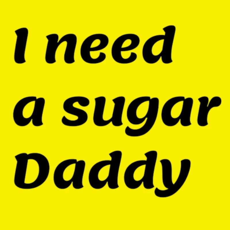 I need a sugar Daddy