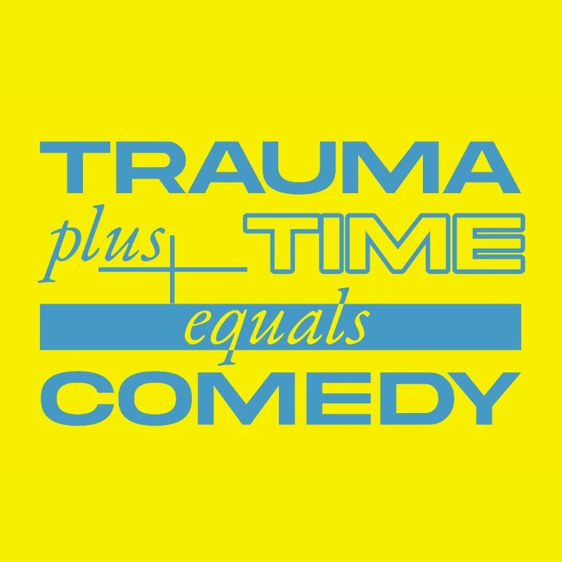 Traumatisme + Temps = Comédie