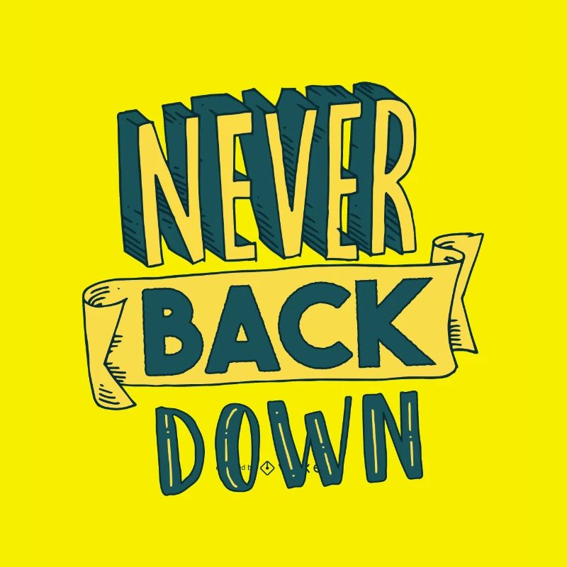 Never back down