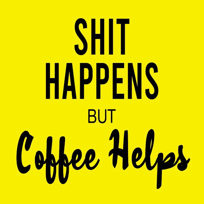 Scheiße passiert, aber Kaffee hilft