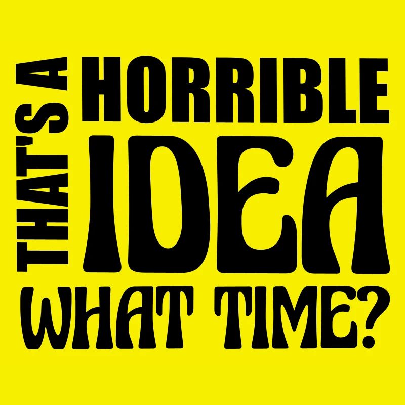 Thats a horrible Idea