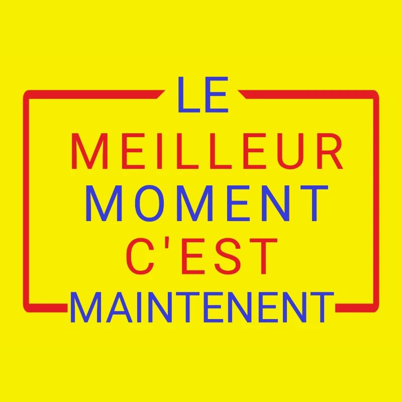 Le meilleur moment c'est maintenant