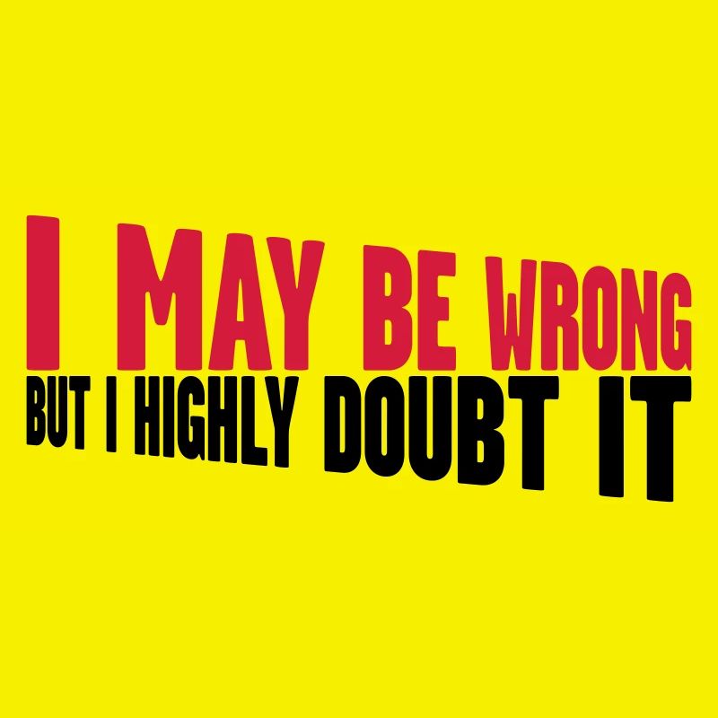 I may be wrong