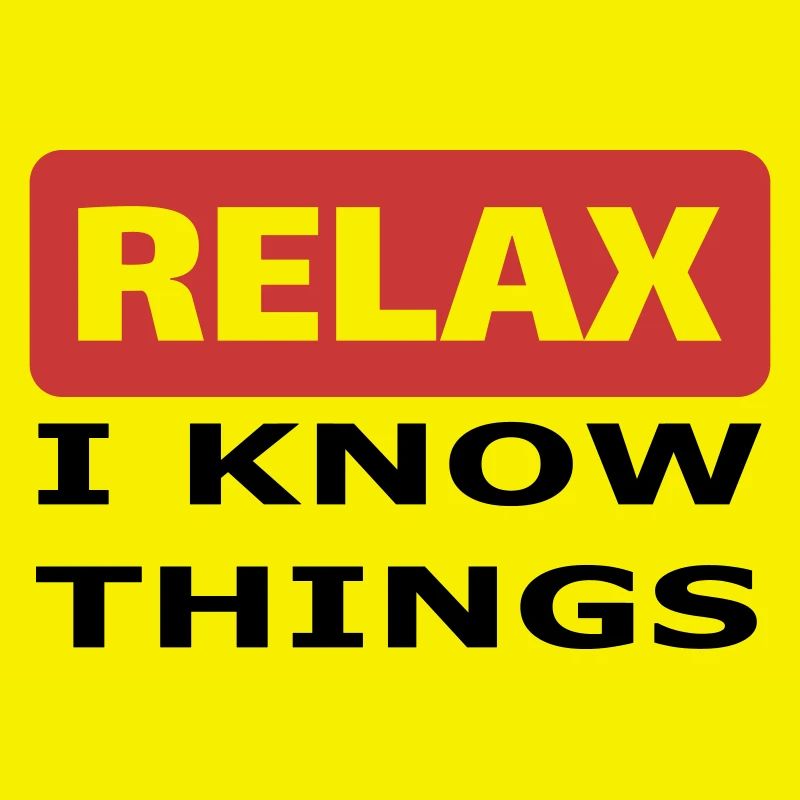 Relax I know things