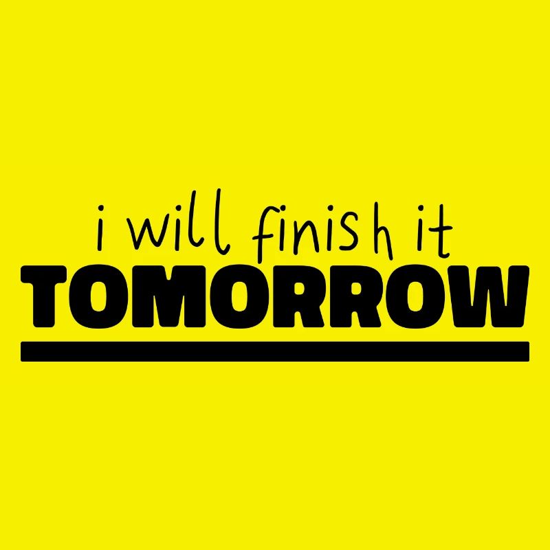 Funny "I Will Finish It Tomorrow" design