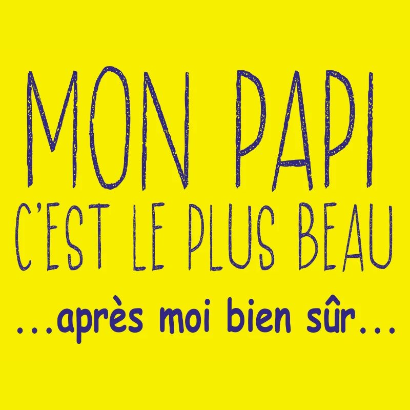Mon papi c'est le plus beau après moi bien sûr