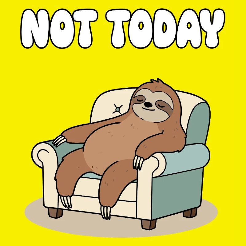 Not Today Sloth Relaxation