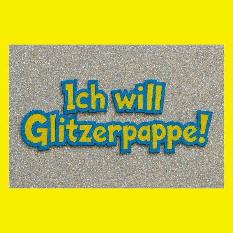 Ich will Glitzerpappe!