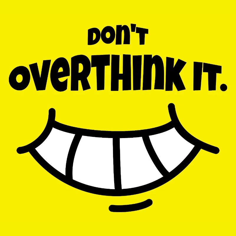 Don´t Overthing it