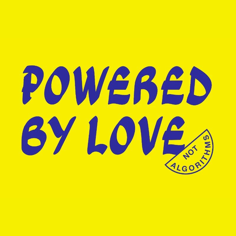 Powered By Love Not Algorithms