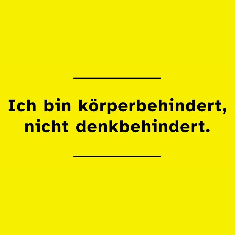 Ich bin körperbehindert, nicht denkbehindert.