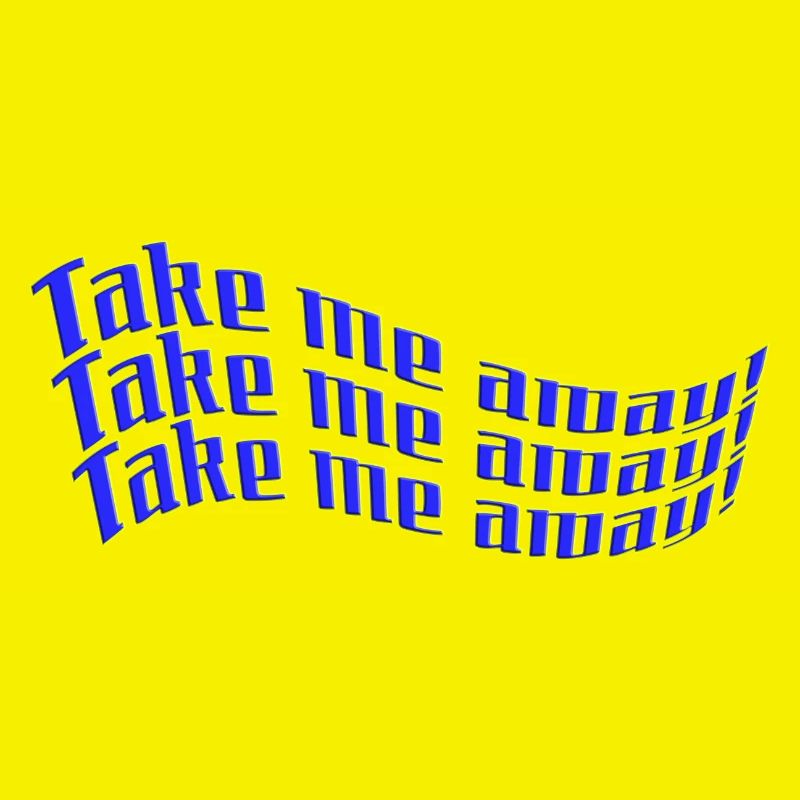 take me away! Urlaub, Freizeit Statement