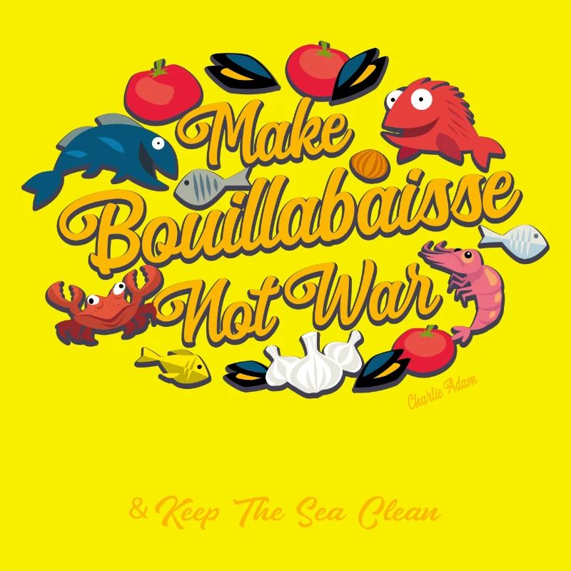 Make Bouillabaisse Not War & Keep the sea clean