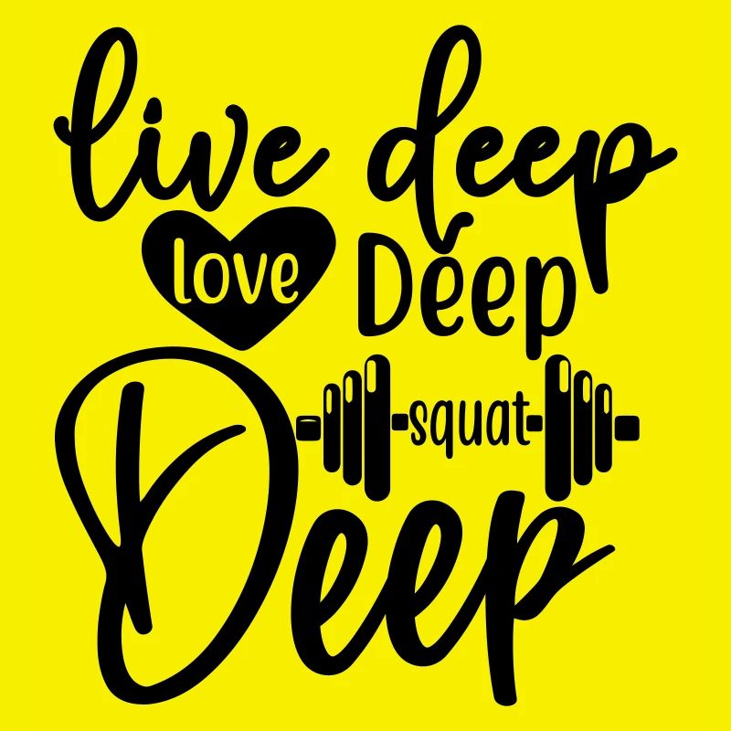 Live deep love deep squat deep