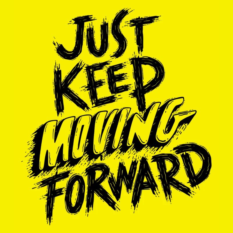 Just keep moving forward