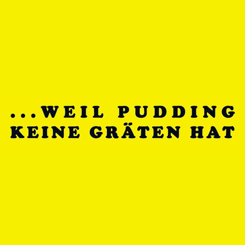 ... because pudding has no graeten