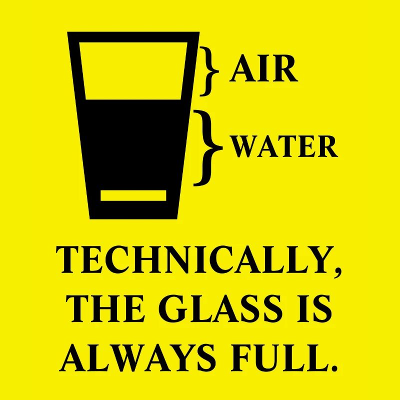 Technically the glass is always full funny