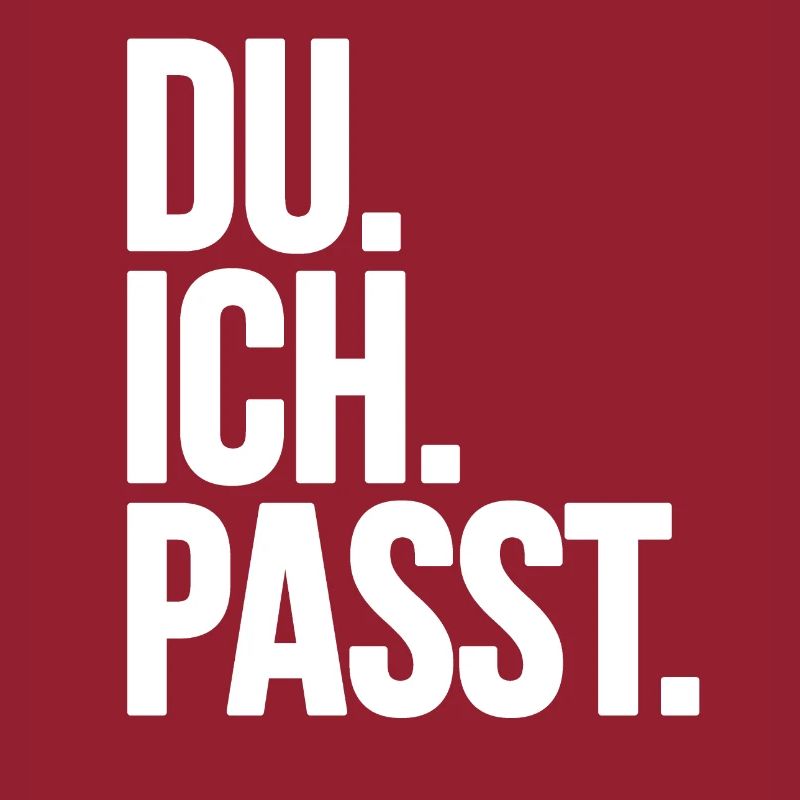 Du. Ich. Passt.