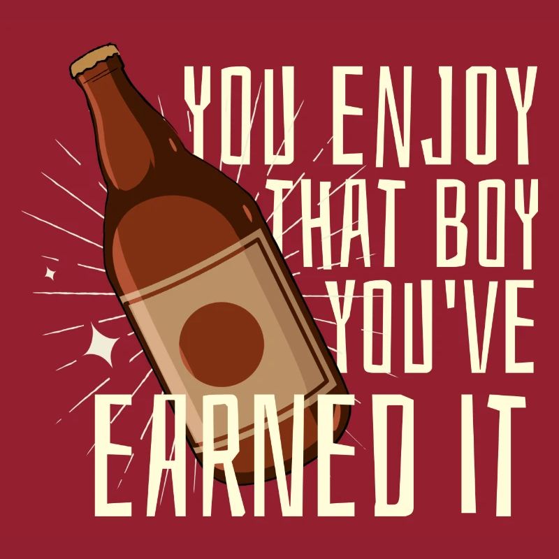 You Enjoy That, Boy - Earned It - Verdientes Bier