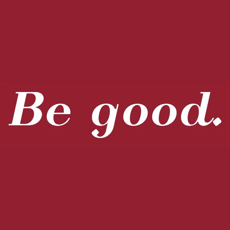 Be good.